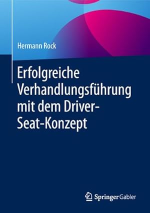 Bild des Verkufers fr Erfolgreiche Verhandlungsfhrung mit dem Driver-Seat-Konzept zum Verkauf von AHA-BUCH GmbH