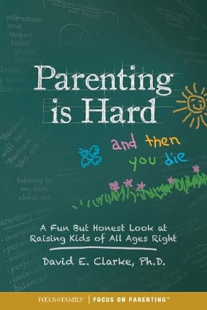 Bild des Verkufers fr Parenting Is Hard and Then You Die : A Fun but Honest Look at Raising Kids of All Ages Right zum Verkauf von GreatBookPrices