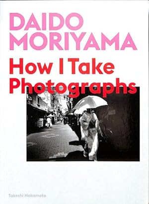 Seller image for Daido Moriyama : How I Take Photographs for sale by GreatBookPrices