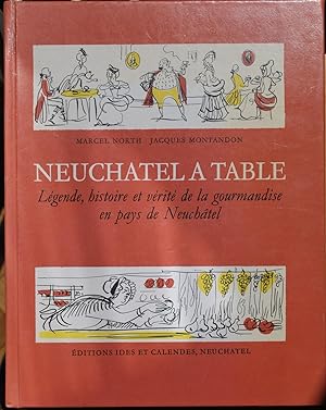 Neuchâtel à table. Légende, histoire et vérité de la gourmandise en pays de Neuchâtel.