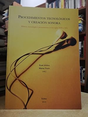 Imagen del vendedor de PROCEDIMIENTOS TECNOLGICOS Y CREACIN SONORA Msica, tecnologa y pensamiento en los siglos XIX y XX. a la venta por LLIBRERIA KEPOS-CANUDA