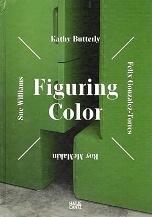 Imagen del vendedor de Figuring Color: Kathy Butterly, Felix Gonzalez-Torres, Roy McMakin, Sue Williams a la venta por LEFT COAST BOOKS