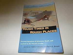 Image du vendeur pour Tough Times in Rough Places : Personal Narratives of Adventure, Death, and Survival on the Western Frontier mis en vente par Paradise Found Books