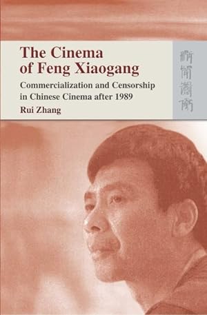 Bild des Verkufers fr Cinema of Feng Xiaogang : Commercialization and Censorship in Chinese Cinema After 1989 zum Verkauf von GreatBookPrices
