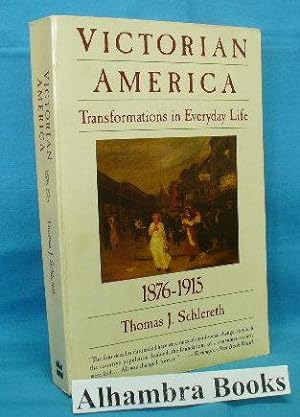 Victorian America : Transformations in Everyday Life 1876 - 1915