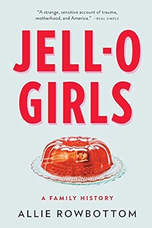 Seller image for JELL-O Girls: A Family History by Rowbottom, Allie [Paperback ] for sale by booksXpress