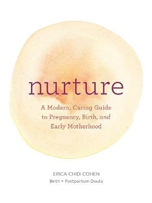 Seller image for Nurture: A Modern Guide to Pregnancy, Birth, Early Motherhood - and Trusting Yourself and Your Body by Cohen, Erica Chidi [Paperback ] for sale by booksXpress