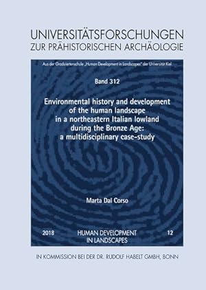 Seller image for Environmental history and development of the human landscape in a northeastern Italian lowland during the Bronze Age : a multidisciplinary case-study. (= Universittsforschungen zur prhistorischen Archologie ; Band 312; Human development in landscapes ; 12). for sale by Antiquariat Thomas Haker GmbH & Co. KG
