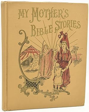 Image du vendeur pour [SALESMAN'S SAMPLE] MY MOTHER'S BIBLE STORIES. TOLD IN THE LANGUAGE OF A GENTLE, LOVING MOTHER CONVERSING WITH HER CHILDREN. DESIGNED FOR FAMILY USE DURING "CHILDREN'S HOUR" AROUND THE EVENING LAMP mis en vente par BLACK SWAN BOOKS, INC., ABAA, ILAB