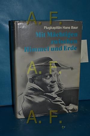 Bild des Verkufers fr Mit Mchtigen zwischen Himmel und Erde / MIT WIDMUNG von Hans Bauer (an seinen Kameraden) zum Verkauf von Antiquarische Fundgrube e.U.