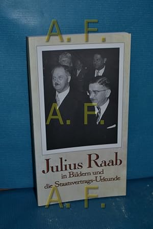 Seller image for Julius Raab in Bildern und die Staatsvertrags-Urkunde for sale by Antiquarische Fundgrube e.U.