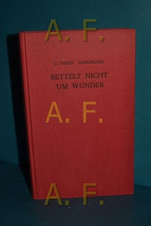 Seller image for Bettelt nicht um Wunder : Roman for sale by Antiquarische Fundgrube e.U.