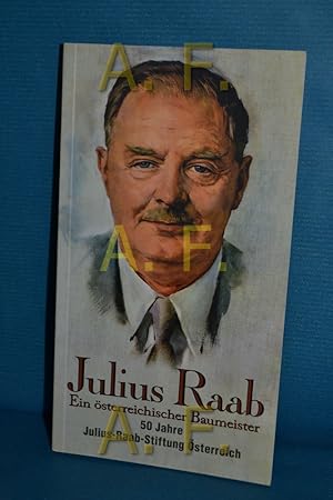 Bild des Verkufers fr Julius Raab : ein sterreichischer Baumeister , 50 Jahre Julius-Raab-Stiftung zum Verkauf von Antiquarische Fundgrube e.U.