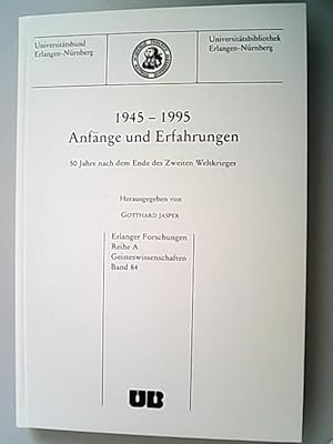 Bild des Verkufers fr 1945 - 1995, Anfnge und Erfahrungen : 50 Jahre nach dem Ende des Zweiten Weltkrieges. (= Erlanger Forschungen / Reihe A, Geisteswissenschaften ; Bd. 84) zum Verkauf von Antiquariat Bookfarm