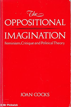 The Oppositional Imagination: Feminism, Critique and Political Theory