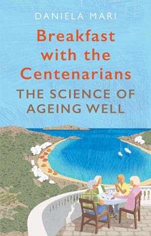 Seller image for Breakfast With the Centenarians : The Art of Ageing Well for sale by GreatBookPrices