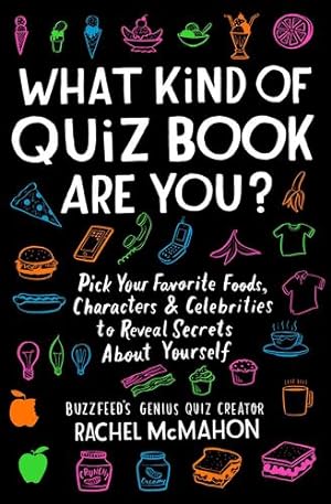 Seller image for What Kind of Quiz Book Are You?: Pick Your Favorite Foods, Characters, and Celebrities to Reveal Secrets About Yourself by McMahon, Rachel [Paperback ] for sale by booksXpress