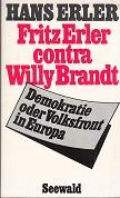 Bild des Verkufers fr Fritz Erler contra Willy Brandt. Demokratie oder Volksfront in Europa. zum Verkauf von Buchversand Joachim Neumann