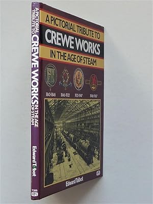 A Pictorial Tribute to Crewe Works in the Age of Steam