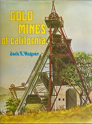 GOLD MINES OF CALIFORNIA. An Illustrated History of the Most Productive Mines with Descriptions o...