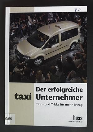 Seller image for Der erfolgreiche Taxi-Unternehmer - Tipps und Tricks fr mehr Ertrag. for sale by books4less (Versandantiquariat Petra Gros GmbH & Co. KG)