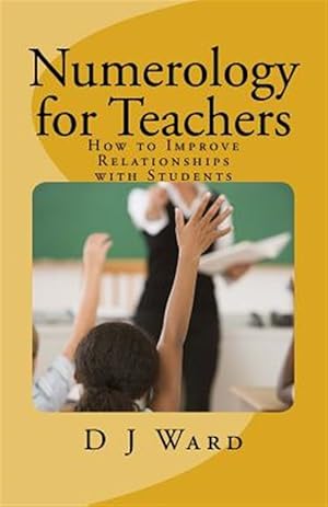 Imagen del vendedor de Numerology for Teachers : How to Improve Relationships With Students a la venta por GreatBookPrices