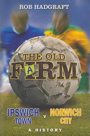 Image du vendeur pour THE OLD FARM : IPSWICH TOWN V NORWICH CITY - A HISTORY mis en vente par Sportspages