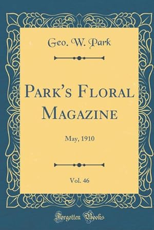 Bild des Verkufers fr Park's Floral Magazine, Vol. 46: May, 1910 (Classic Reprint) zum Verkauf von buchversandmimpf2000