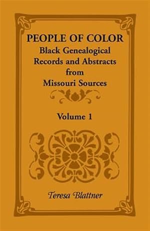 Bild des Verkufers fr People of Color : Black Genealogical Records and Abstracts from Missouri Sources zum Verkauf von GreatBookPrices