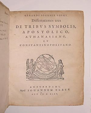Gerardi Ioannis Vossii Dissertationes tres de tribus symbolis, Apostolico, Athanasiano et Constan...