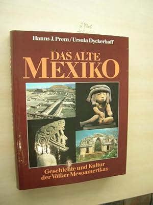 Das alte Mexiko. Geschichte und Kultur der Völker Mesoamerikas.