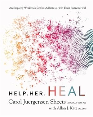 Seller image for Help Her Heal: An Empathy Workbook for Sex Addicts to Help Their Partners Heal for sale by GreatBookPrices