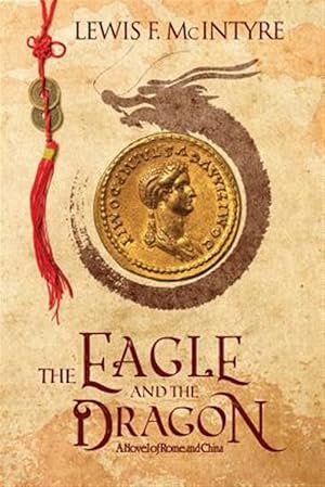 Seller image for The Eagle and the Dragon: A Novel of Rome and China for sale by GreatBookPrices