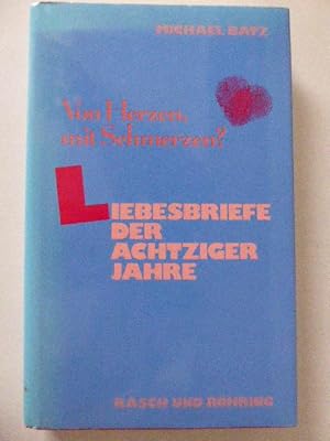 Bild des Verkufers fr Von Herzen, mit Schmerzen? Liebesbriefe der achtziger Jahre. Hardcover mit Schutzumschlag zum Verkauf von Deichkieker Bcherkiste