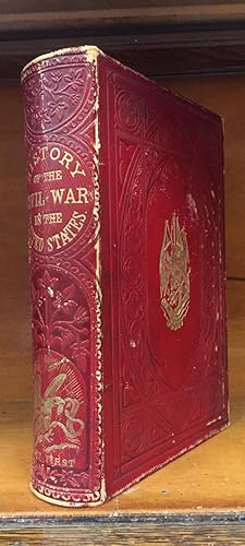 A History of the Civil War in The United States; with A Preliminary View of Its Causes, and Biogr...