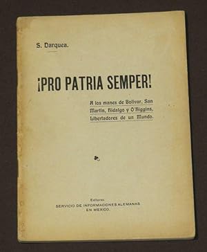 ¡Pro Patria Semper! A Los Mártires De Bolivar, San Martín, Hidalgo Y O´Higgins, Libertadores De U...