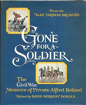 GONE FOR A SOLDIER: THE CIVIL WAR MEMOIRS OF PRIVATE ALFRED BELLARD.