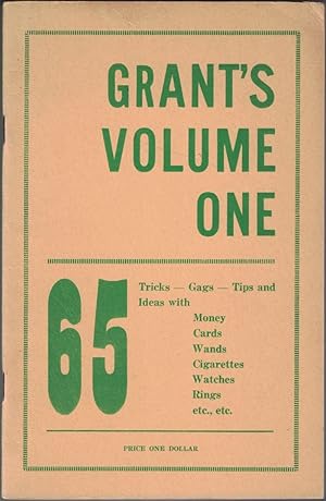 Immagine del venditore per GRANT'S VOLUME ONE. 65 Tricks - Gags - Tips and Ideas with Money, Cards, Wands, Cigarettes, Watches, Rings, etc. etc. venduto da Cleveland Book Company, ABAA