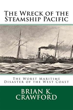 Immagine del venditore per Wreck of the Steamship Pacific : The Worst Maritime Disaster of the West Coast venduto da GreatBookPrices