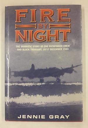 Seller image for Fire by Night. The Dramatic Story of one Pathfinder Crew and Black Thursday, 16/17 December 1943. for sale by Der Buchfreund