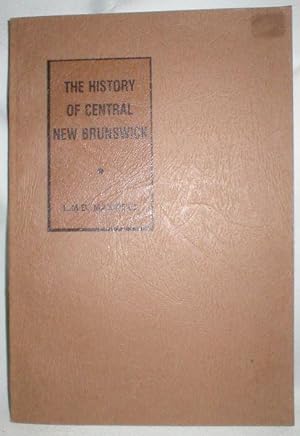 The History of Central New Brunswick to the Time of Confederation