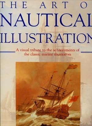 The Art of Nautical Illustration : A Visual Tribute to the Achievements of the Classsic Marine Il...