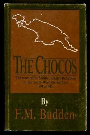 The Chocos : The Story of the Militia Infantry Battalions in the South West Pacific Area 1941 - 1945