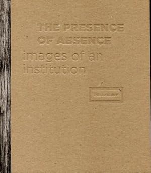 The Presence of Absence : Images of an Institution