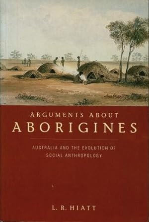 Arguments about Aborigines : Australia and the Evolution of Social Anthropology