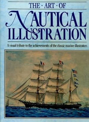 The Art of Nautical Illustration : A Visual Tribute to the Achievements of the Classsic Marine Il...