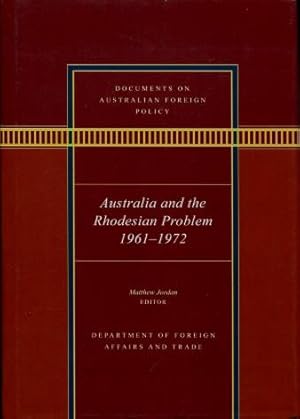 Australia and the Rhodesian Problem 1961 - 1972 (Documents on Australian Foreign Policy series)