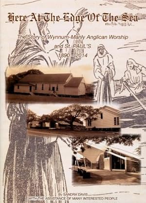 Here at the Edge of the Sea : The Story of Wynnum-Manly Anglican Worship and St. Paul's 1890 - 2014