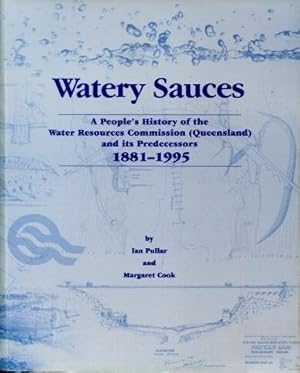 Watery Sauces : A People's History of the Water Resources Commission (Queensland) and its Predece...