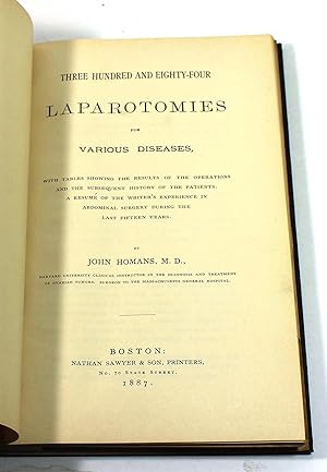 Imagen del vendedor de Three Hundred and Eighty-four Laparotomies for Various Diseases: With Tables Showing the Results of the Operations and the Subsequent History. A Resum of the Writer's Experience in Abdominal Surgery During the Last Fifteen Years a la venta por Black Paw Books